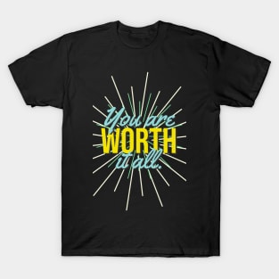 You are Worth it All. T-Shirt